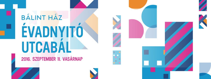 Most vasárnap Bálint Ház Évadnyitó Utcabál