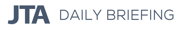 JTA Daily Briefing